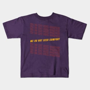 We do not seek comfort Kids T-Shirt